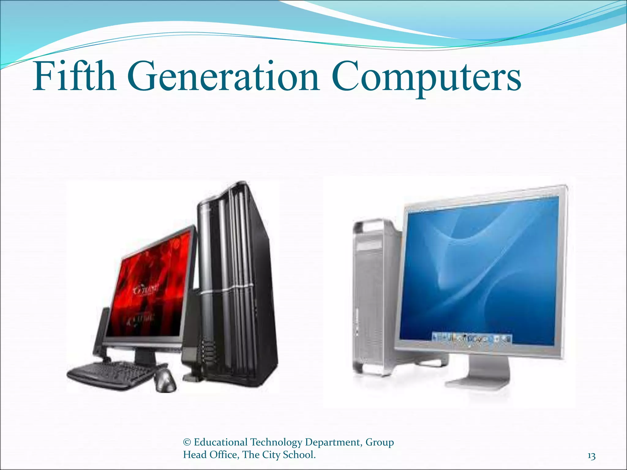 Fifth Generation Computers
© Educational Technology Department, Group
Head Office, The City School. 13
 