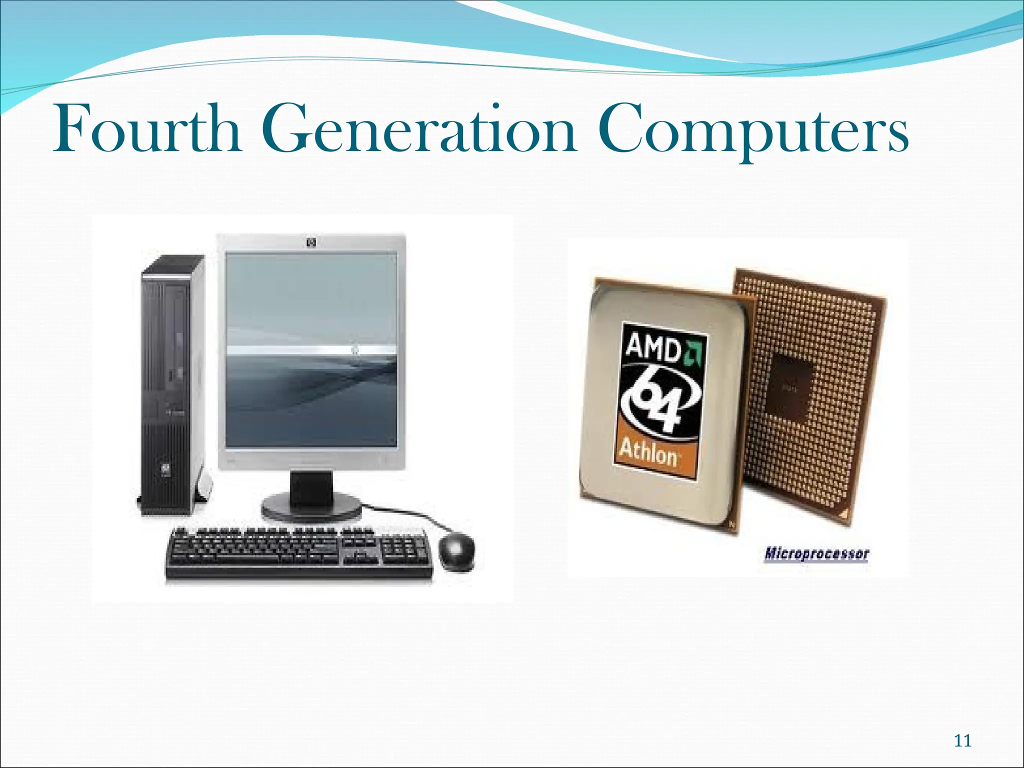 Fourth Generation Computers
11
 