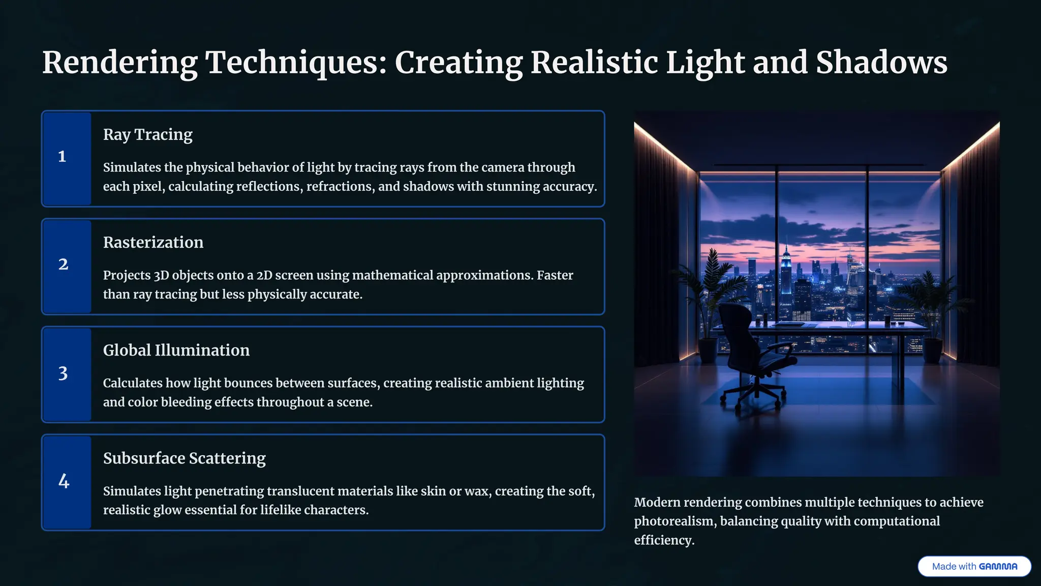 Rendering Techniques: Creating Realistic Light and Shadows
1
Ray Tracing
Simulates the physical behavior of light by tracing rays from the camera through
each pixel, calculating reflections, refractions, and shadows with stunning accuracy.
2
Rasterization
Projects 3D objects onto a 2D screen using mathematical approximations. Faster
than ray tracing but less physically accurate.
3
Global Illumination
Calculates how light bounces between surfaces, creating realistic ambient lighting
and color bleeding effects throughout a scene.
4
Subsurface Scattering
Simulates light penetrating translucent materials like skin or wax, creating the soft,
realistic glow essential for lifelike characters.
Modern rendering combines multiple techniques to achieve
photorealism, balancing quality with computational
efficiency.
 