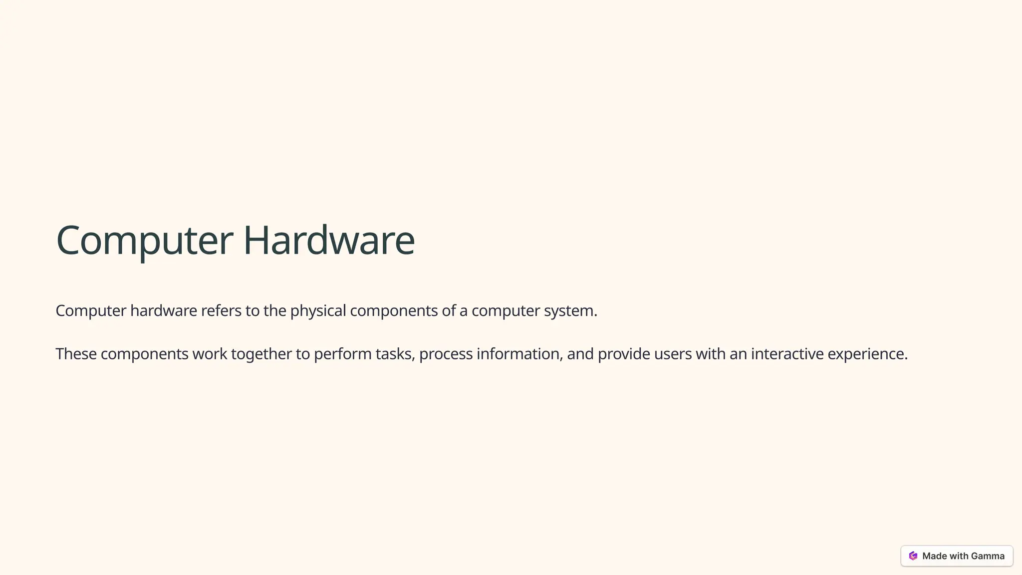Computer Hardware
Computer hardware refers to the physical components of a computer system.
These components work together to perform tasks, process information, and provide users with an interactive experience.
 