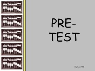 Pfahler 2008
PRE-
TEST
 