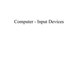 Computer - Input Devices
 