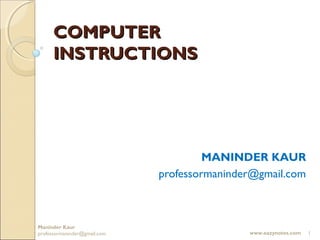 COMPUTER
      INSTRUCTIONS




                                       MANINDER KAUR
                              professormaninder@gmail.com



Maninder Kaur
professormaninder@gmail.com                   www.eazynotes.com   1
 