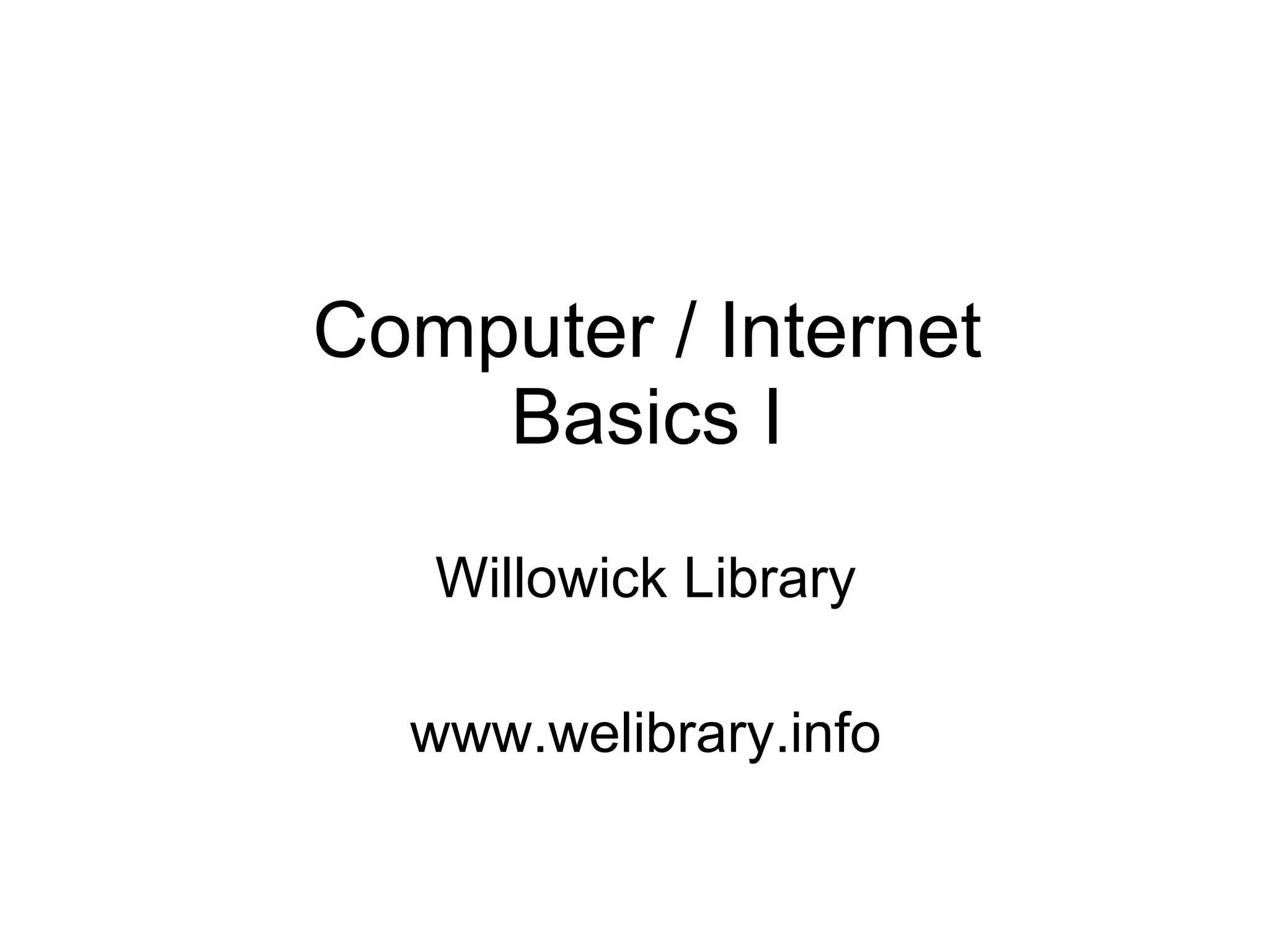 Computer / Internet Basics I Willowick Library www.welibrary.info 