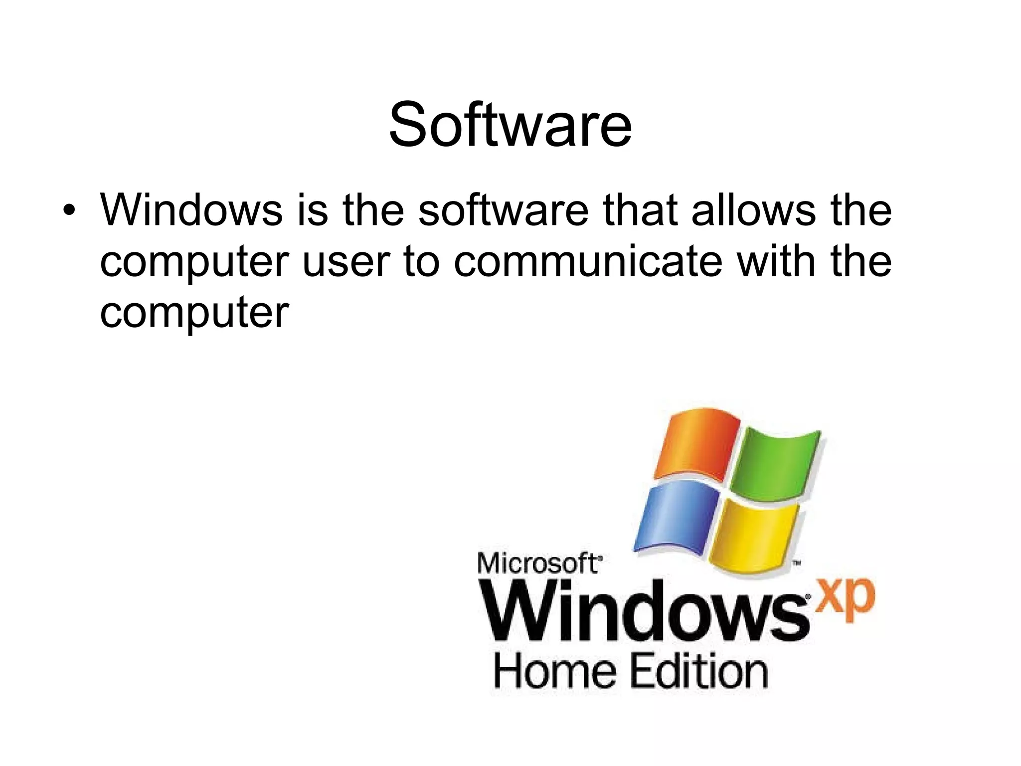 Software Windows is the software that allows the computer user to communicate with the computer 