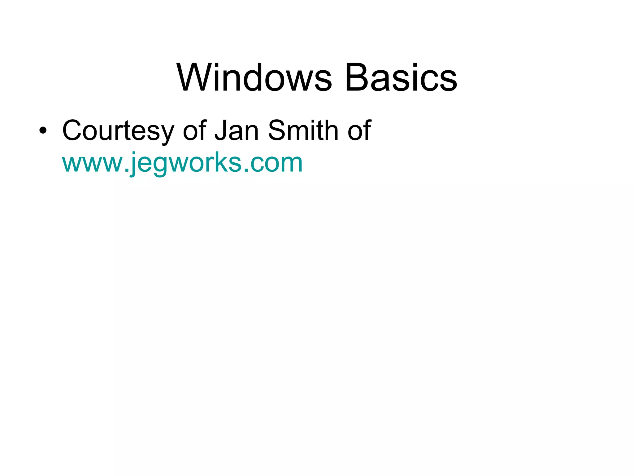 Windows Basics Courtesy of Jan Smith of  www.jegworks.com 