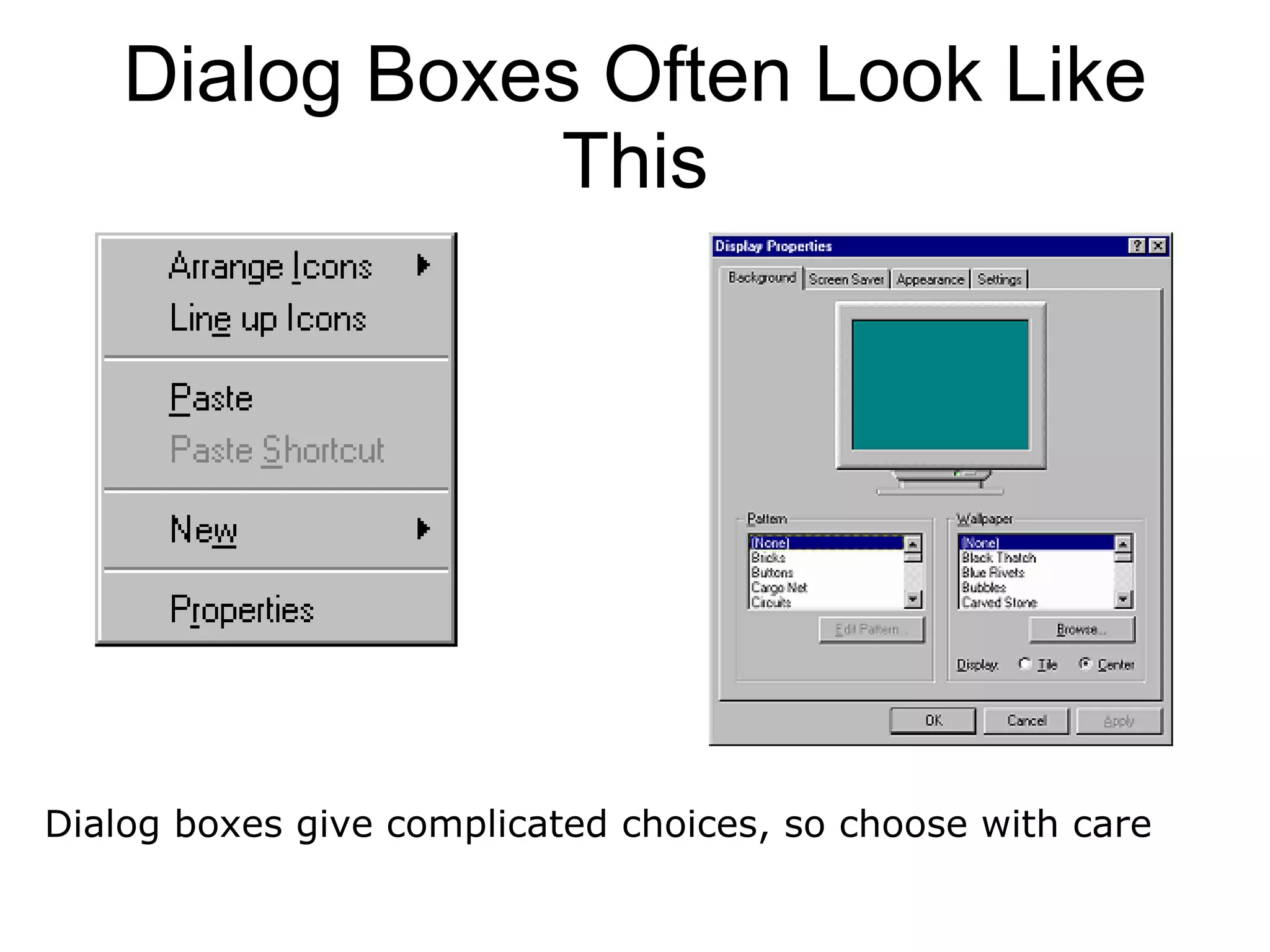 Dialog Boxes Often Look Like This Dialog boxes give complicated choices, so choose with care 