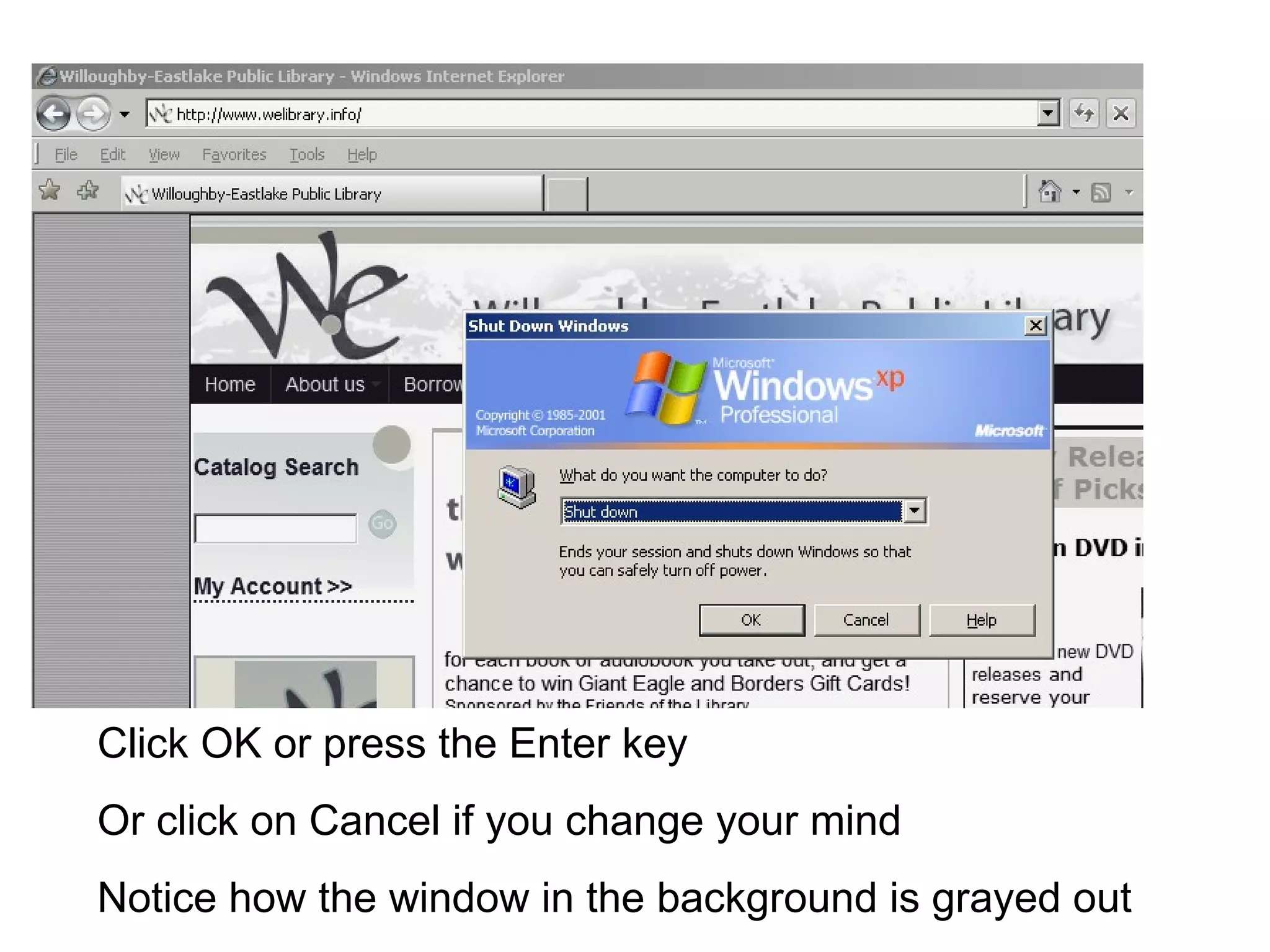 Click OK or press the Enter key Or click on Cancel if you change your mind Notice how the window in the background is grayed out 