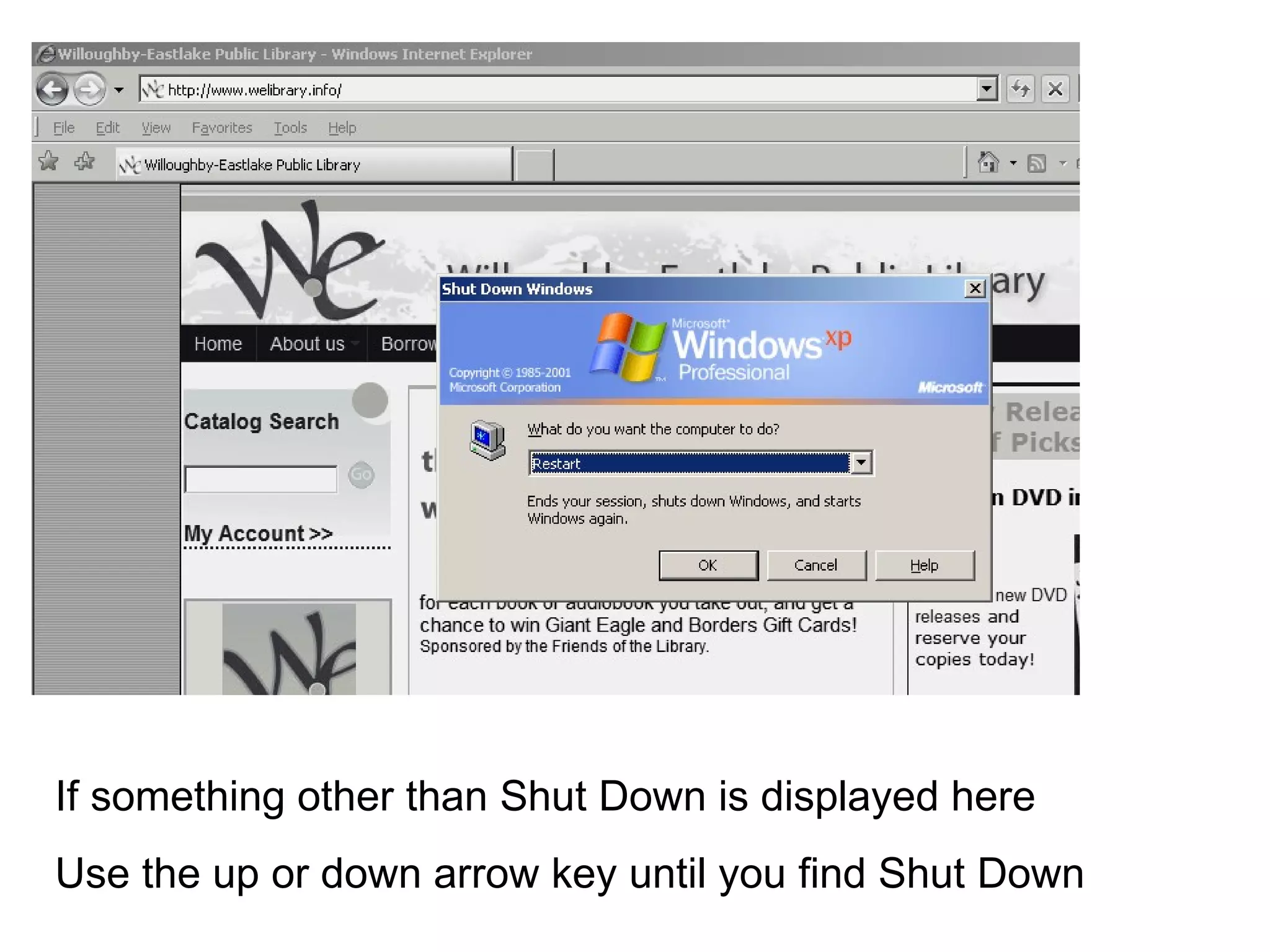 If something other than Shut Down is displayed here Use the up or down arrow key until you find Shut Down 