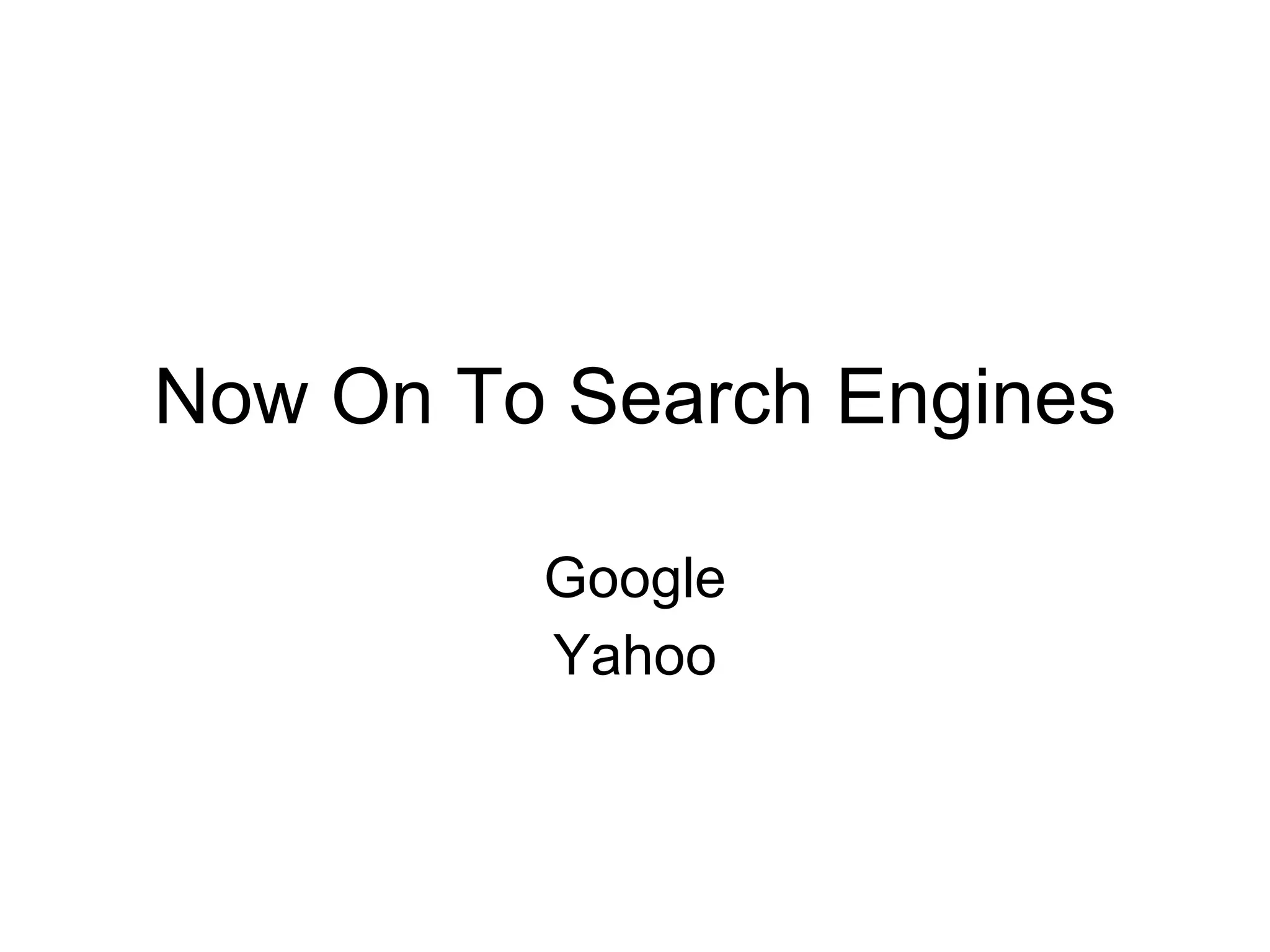 Now On To Search Engines Google Yahoo 
