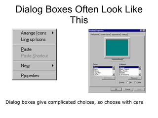 Dialog Boxes Often Look Like This Dialog boxes give complicated choices, so choose with care 