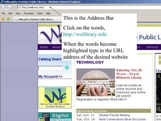 This is the Address Bar Click on the words,  http://welibrary.info   When the words become highlighted type in the URL address of the desired website 