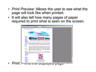 Print Preview:  Allows the user to see what the page will look like when printed.  It will also tell how many pages of paper required to print what is seen on the screen. Print:  Prints the displayed page. 