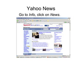 Yahoo News Go to  Info,  click on  News. 