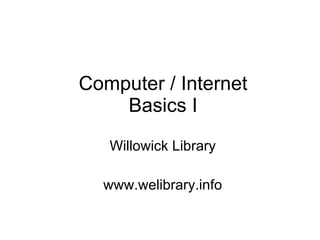 Computer / Internet Basics I Willowick Library www.welibrary.info 