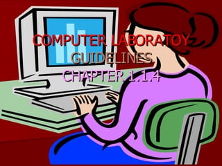 COMPUTER LABORATOY   GUIDELINES CHAPTER 1.1.4 