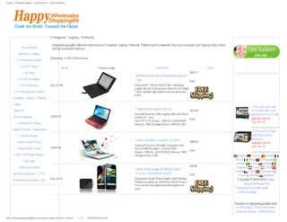 Laptop - Wholesale Laptops - China netbook - Cheap Notebook




                                            Computer - Laptop - Netbook
                 Categories                                                                                                                                                                           Service Center
                                              Happyshoppinglife offers the best prices on Computer, Laptop, Netbook, Tablects and Accessories. Buy your computer and Laptop today online
                Hot products                  and get worldwide delivery!
            Electronic Gadgets
                                            Displaying 1 to 25 (of 25 products)
          Car Multimedia Player
                                                                                                                                                                                                       Currencies
             Car DVD Player                           Model                                                                       Item Name                                   Price
                                                                                      Product Image
                                                                                                                                                                                                     US Dollar
                 Car Video                                                                                                                                          $59.17
                                                                                                                5000Mah Power Back Bluetooth Keyboard
           Car GPS Navigation                                                                                                                                                                        Specials [more]
                                                                                                                Case                                  Add: 0
              Car Accessories               HSL-IP-08                                                          Description * Suit for iPad 2, Mac, SamSung
                                                                                                               Galaxy tab 10.1 inch and any other 9.7-10.1 tablet
        Car Parking Sensor System                                                                              * Slim, durable high leather cover protects your
                                                                                                               iPAD...
     Computer - Laptop - Netbook

       Laptop
                                                                                                                                                                                                        7 Inch Autoradio with
       Tablet PC
                                                                                                                Classical Mini Laptop 10 Inch
                                                                                                                                                                    $215.87                             DVD 800 x 480 - GPS
                                                                                                               Gernaral Function: Mini Laptop with Intel Atom                                           Bluetooth iPod TV USB
       iPad Accessories                     UMPC07                                                             N270 CPU, 10.2
                                                                                                                                                              Add: 0                                    $321.90 $295.99
                                                                                                               Inch TFT LCD Screen, 1.60GHz, 1GB(DDR2)                                                  Save: 8% off
           Portable DVD Player                                                                                 Memory, 160G Storage Device, USB Port, SD/...
      Digital Cameras - Camcorders
                                                                                                                                                                                                        2 Din Car DVD Player
              Mobile Phones                                                                                                                                                                             with Touch Screen,
                                                                                                                Luxury Portable Computer 13.3 Inch                                                      Bluetooth
           Watch Mobile Phone                                                                                                                              $266.70                                      $162.59 $149.99
                                                                                                               Gernaral Function: Portable Computer, Intel                                              Save: 8% off
           Home Audio/ Video                UMPC04                                                             Atom N450 Processor, 13.3 Inch LED
                                                                                                                                                           Add: 0
                                                                                                               Screen, 1.66GHz, 1GB (DDR2) Memory, 160G
        MP3 / MP4 Player Watch                                                                                 Storage Device, USB...                                                        English    German      Spanish
                                                                                                                                                                                           French    Italian    Portuguese
                 LED Light
                                                                                                                                                                                            Swedish    Arabic     Russian
           Health and Lifestyle                                                                                                                                     $39.96                  Romanian      Dutch     Hindi
                                                                                                                Music Power Magic for iPhone/ iPad/
                                                                                                                                                                                           Danish    Czech      Norwegian
      Security Equipment - CCTV                                                                                 iTouch + Hands Free Car Kit                         Add: 0                    Greek    Finnish     Bulgarian
                                            HSL-IP-01                                                          Description Music Power Magic is the Ultimate                                Copyright © 2006-2012 Happy
      Surveillance Equipment - Spy
                                                                                                               Mobile Accessory for the iPhone/ iPad/ iTouch.
                                                                                                                                                                                                 Shopping Happy Life
                                                                                                               You can use it as a great hands free system for
                 Bestsellers                                                                                   your...                                                                     China electronics whoelsale 网站统
                                                                                                                                                                                           计 Link Exchange 寻找优秀的中国
                                                                                                                                                                                                   电子产品供应商

                                                                                                                                                                                           Popular on happyshoppinglife sites:
                                                                                                                                                                                            car dvd player - China wholesale -
                                                                                                                                                                                           computer laptop - mobile phone -

http://www.happyshoppinglife.com/computer-laptop-netbook-c-24.html（第 1／8 页）6/21/2012 8:41:53 AM
 