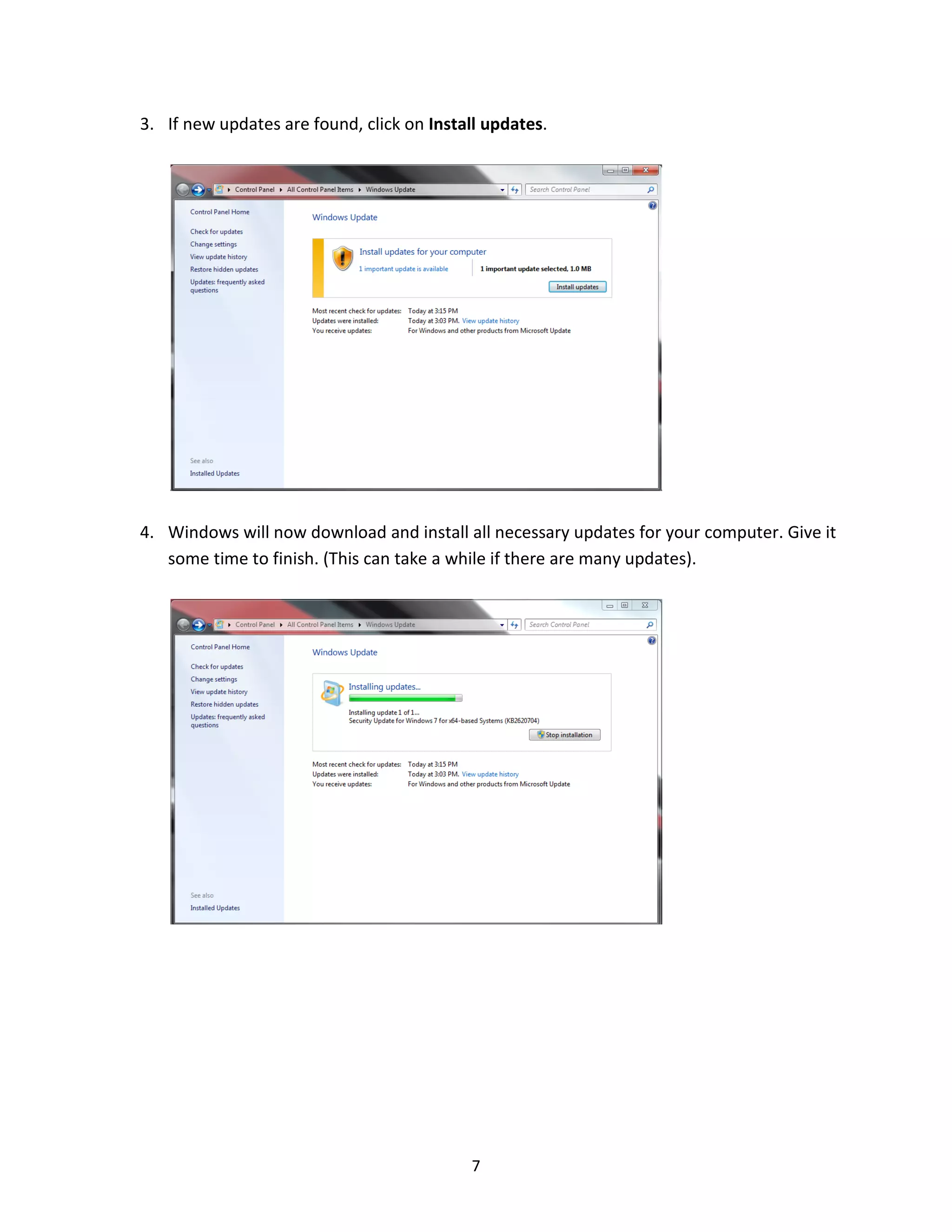 7
3. If new updates are found, click on Install updates.
4. Windows will now download and install all necessary updates for your computer. Give it
some time to finish. (This can take a while if there are many updates).
 