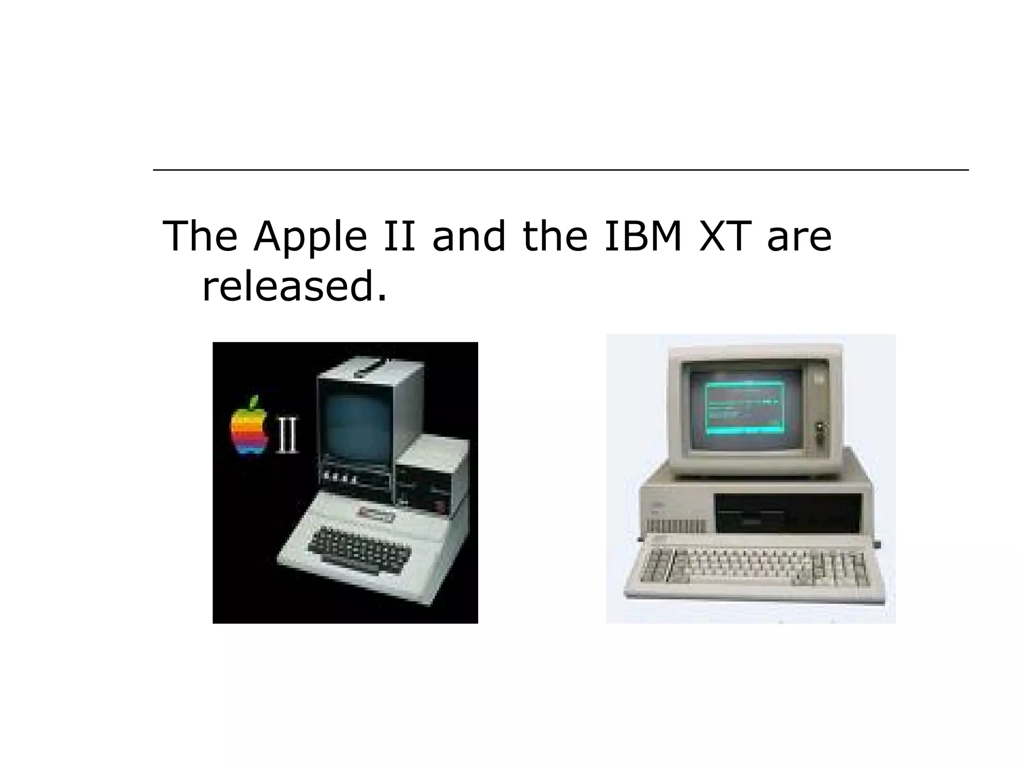 The Apple II and the IBM XT are released. 