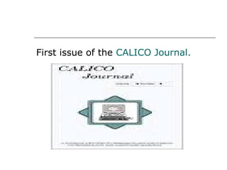 First issue of the  CALICO Journal. 