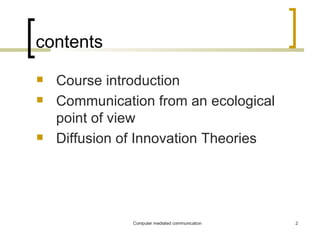 contents Course introduction  Communication from an ecological point of view Diffusion of Innovation Theories  