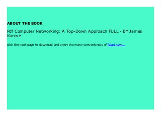 ABOUT THE BOOK
Pdf Computer Networking: A Top-Down Approach FULL - BY James
Kurose
click the next page to download and enjoy the many conveniences of Read now...
 