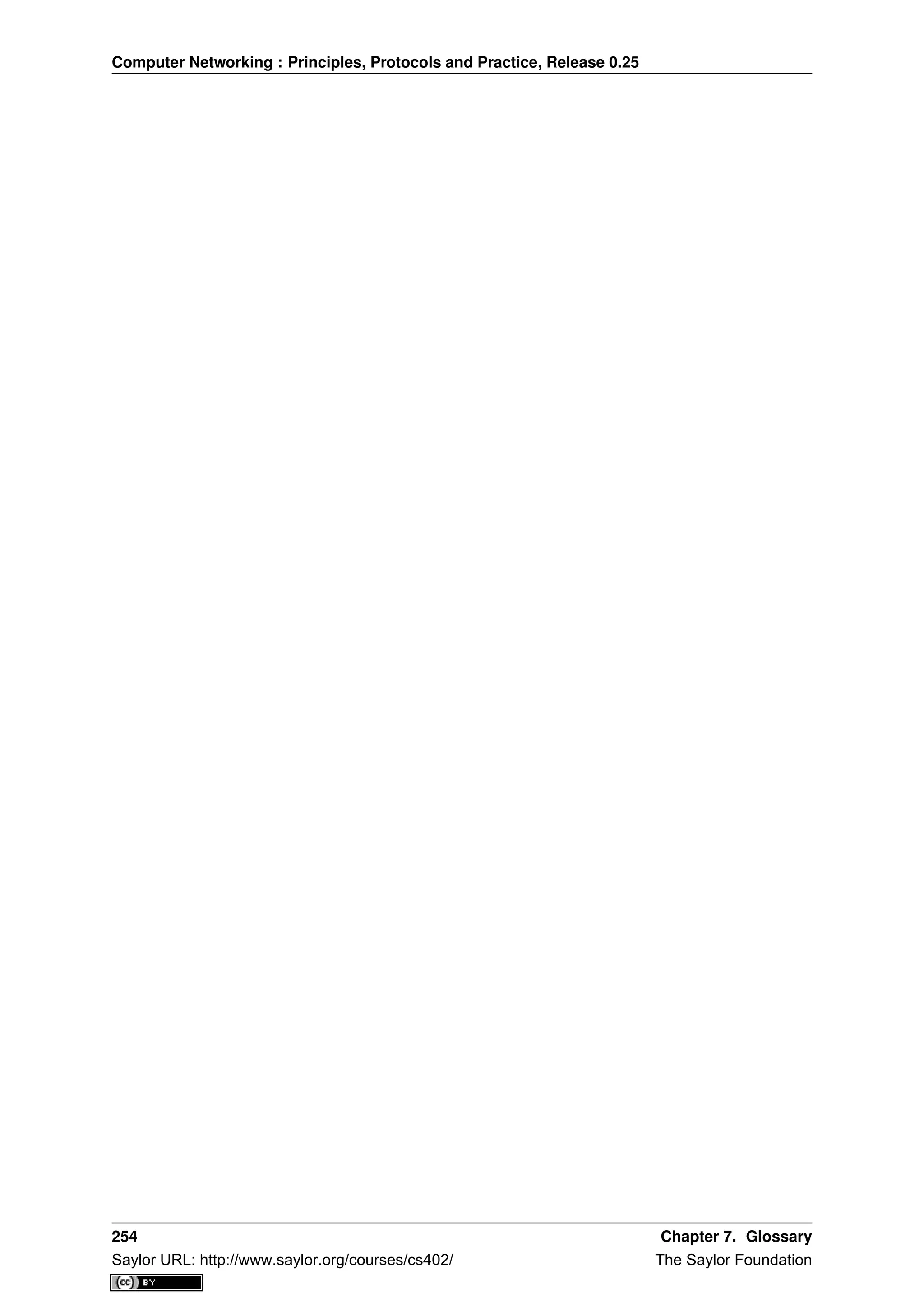 Computer Networking : Principles, Protocols and Practice, Release 0.25
254 Chapter 7. Glossary
Saylor URL: http://www.saylor.org/courses/cs402/ The Saylor Foundation
 