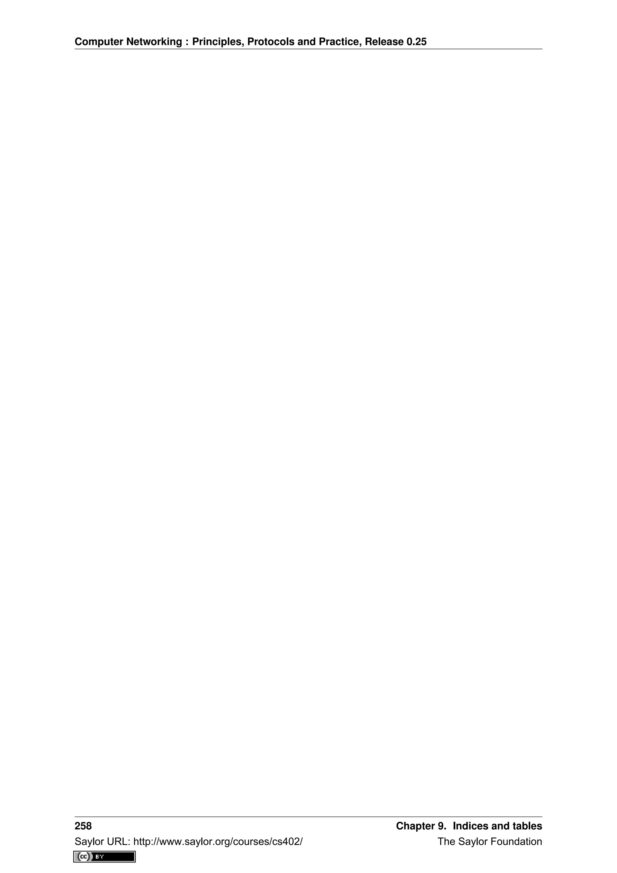 Computer Networking : Principles, Protocols and Practice, Release 0.25
258 Chapter 9. Indices and tables
Saylor URL: http://www.saylor.org/courses/cs402/ The Saylor Foundation
 