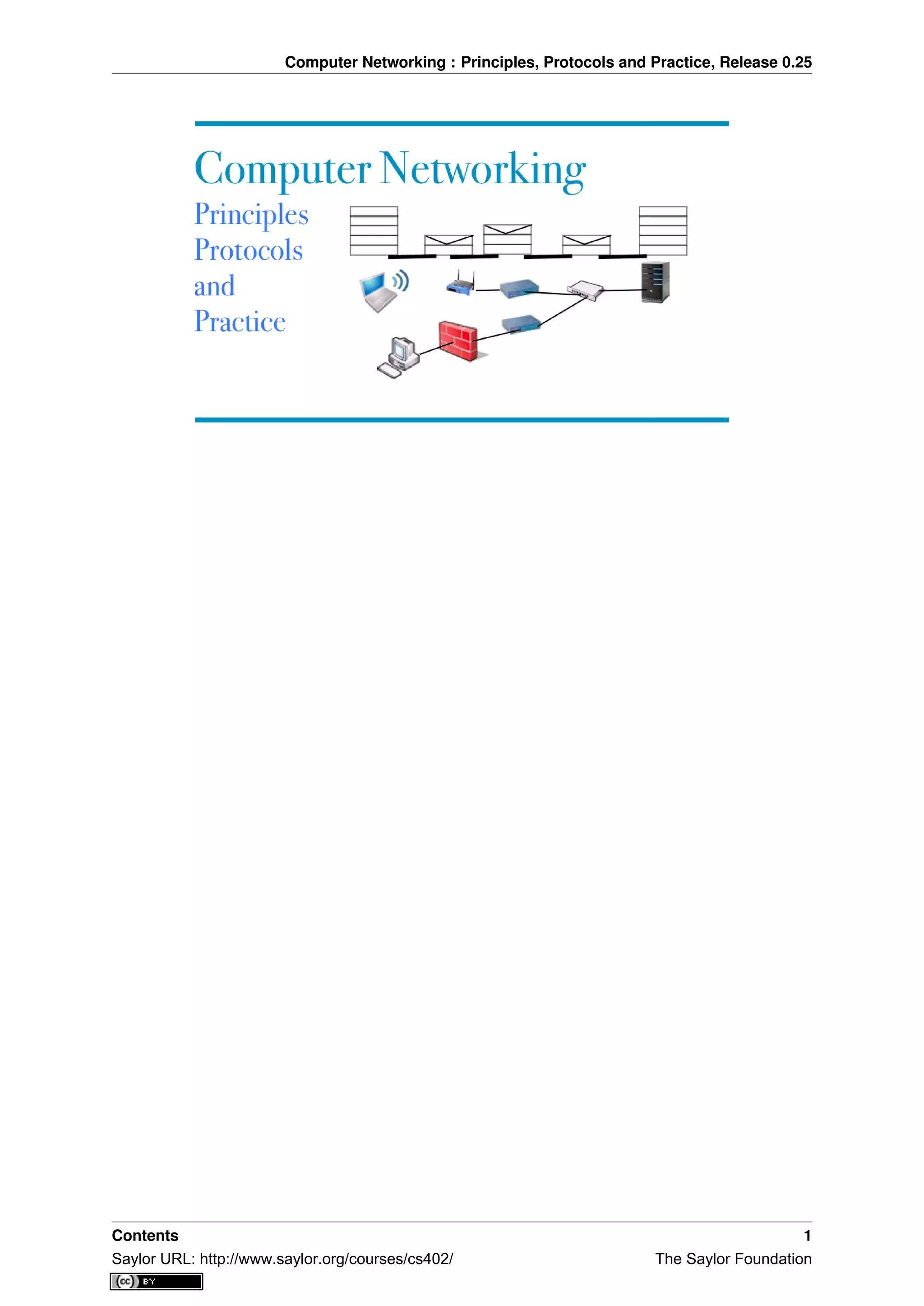 Computer Networking : Principles, Protocols and Practice, Release 0.25
Contents 1
Saylor URL: http://www.saylor.org/courses/cs402/ The Saylor Foundation
 
