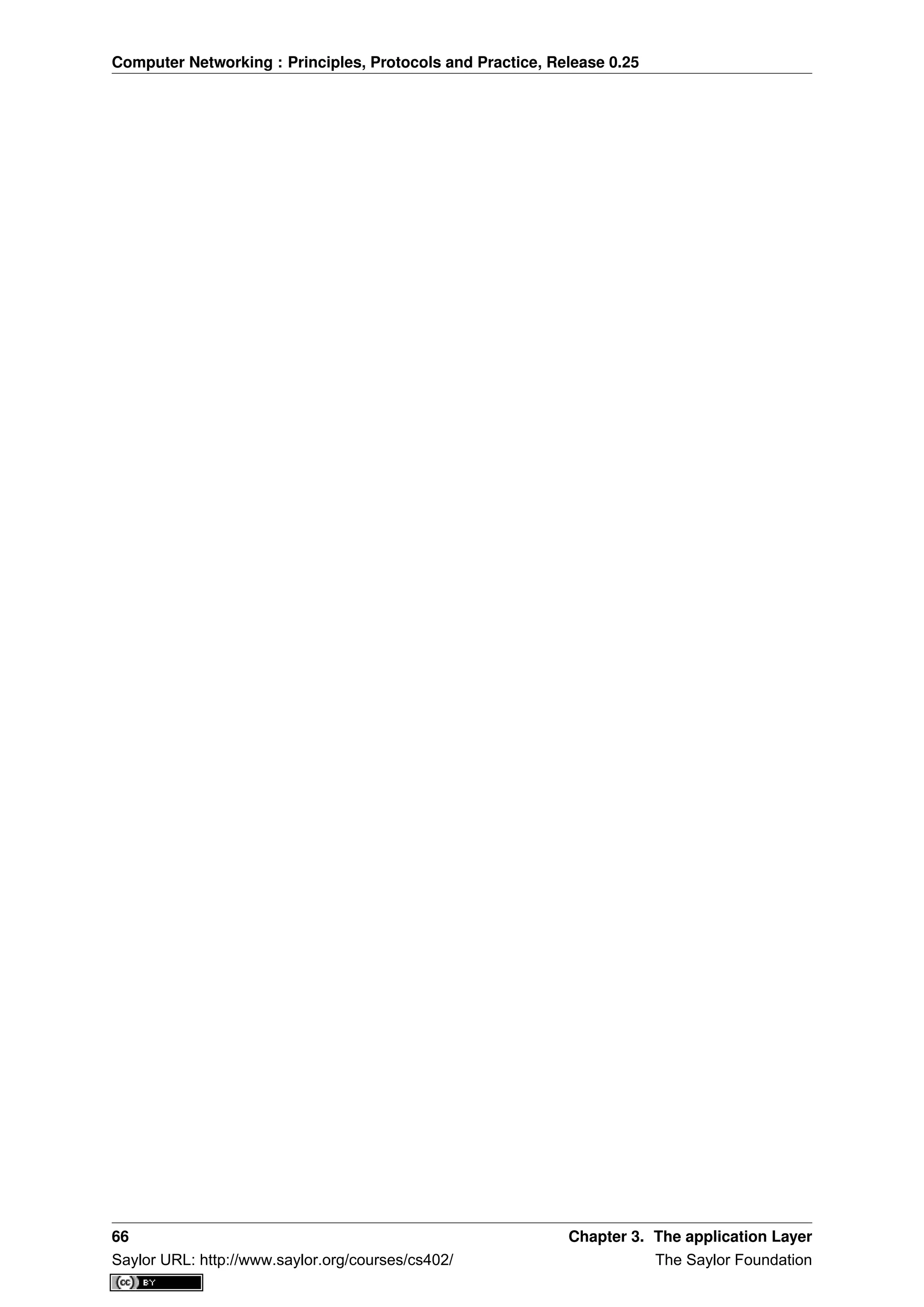 Computer Networking : Principles, Protocols and Practice, Release 0.25
66 Chapter 3. The application Layer
Saylor URL: http://www.saylor.org/courses/cs402/ The Saylor Foundation
 