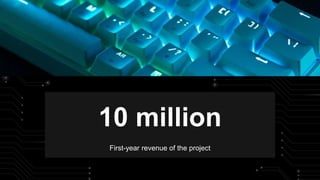 10 million
First-year revenue of the project
 