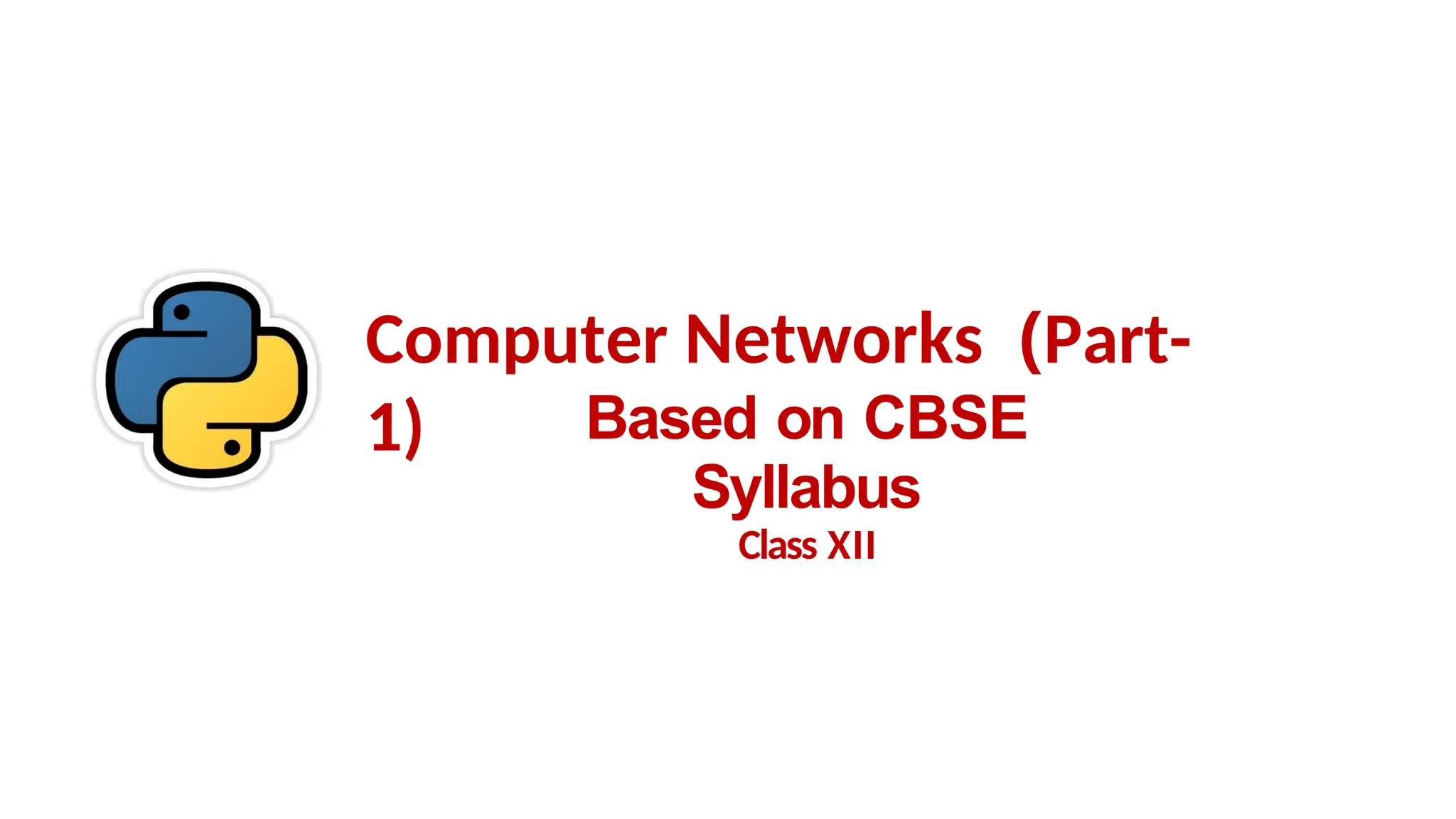 Computer Networks (Part-
1) Based on CBSE
Syllabus
Class XII
 