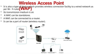 Wireless Access Point
(WAP)
• It is also a type of device which provides wireless connection facility to a wired network as
per Wi- Fi rules.
• Its transmission medium is air.
• A WAP, can be standalone.
• A WAP, can be connected to a router.
• It can be a part of router (wireless router).
Neha Tyagi, KV 5 Jaipur II Shift
 