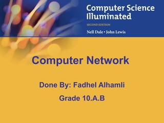 Done By: Fadhel Alhamli
Grade 10.A.B
Computer Network
 