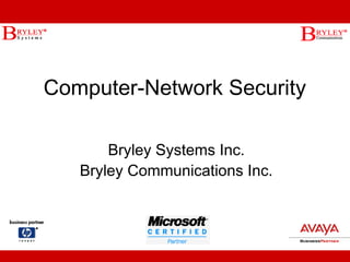 Computer-Network Security
Bryley Systems Inc.
Bryley Communications Inc.

 