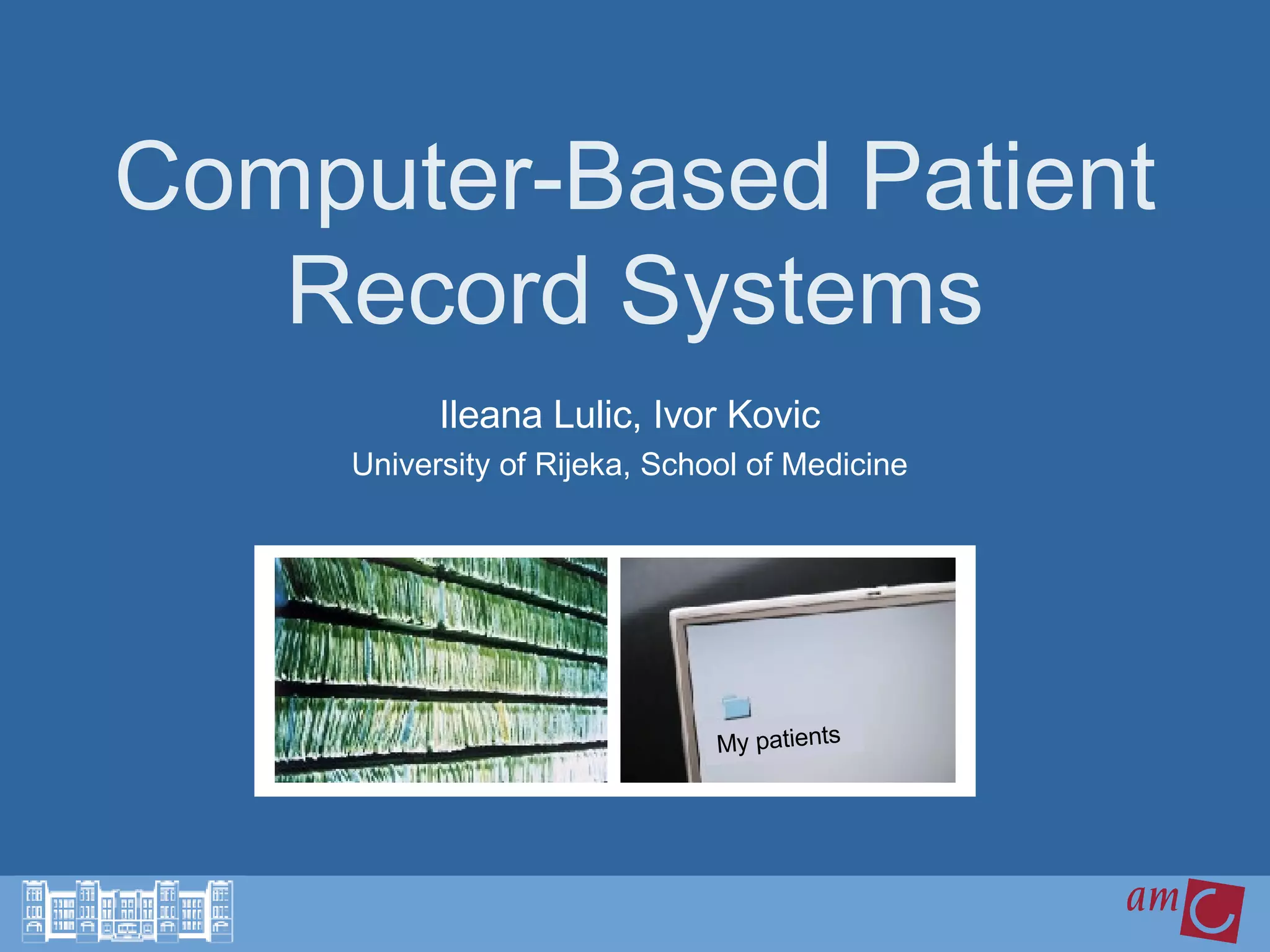 Computer-Based Patient Record Systems Ileana Lulic, Ivor Kovic University of Rijeka, School of Medicine My patients 