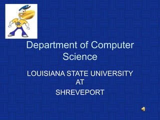 Department of Computer Science LOUISIANA STATE UNIVERSITY AT SHREVEPORT 