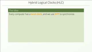 Hybrid Logical Clocks (HLC)
The Idea
Every computer has a local clock, and we use NTP to synchronize.
 