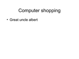 Computer shopping ,[object Object]