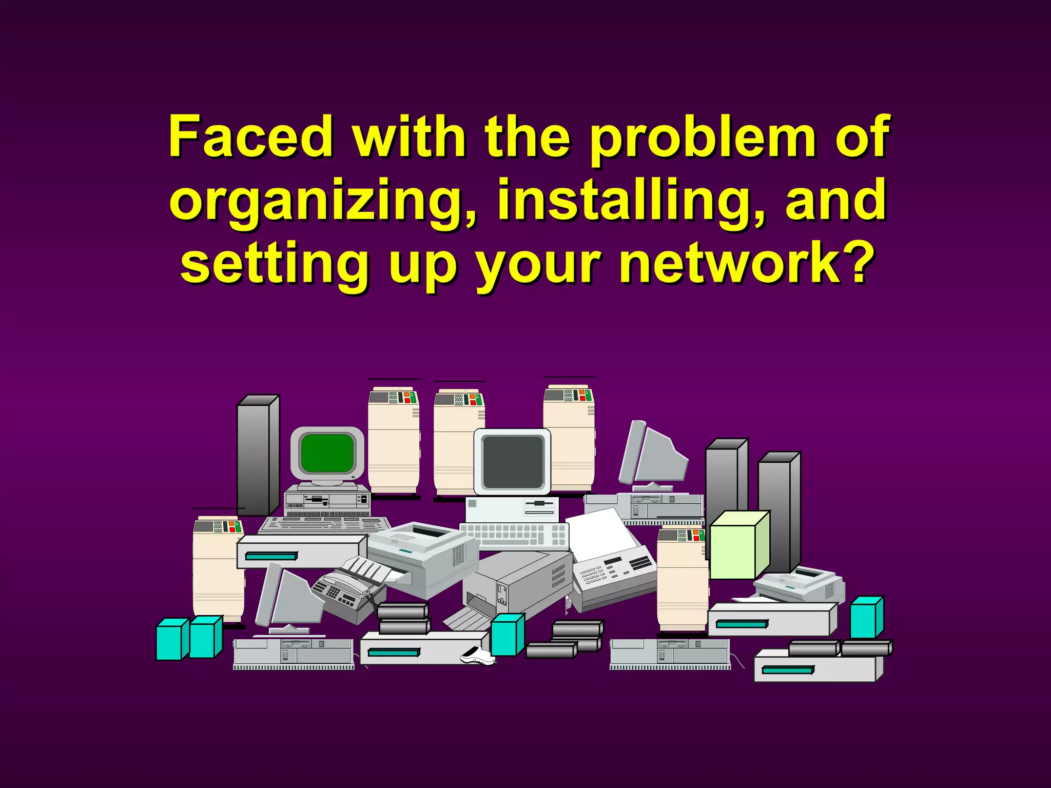Faced with the problem of organizing, installing, and setting up your network? 