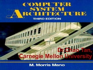 1
Computer Organization Computer Architecture
Dr.Chao Tan,
Carnegie Mellon University
 