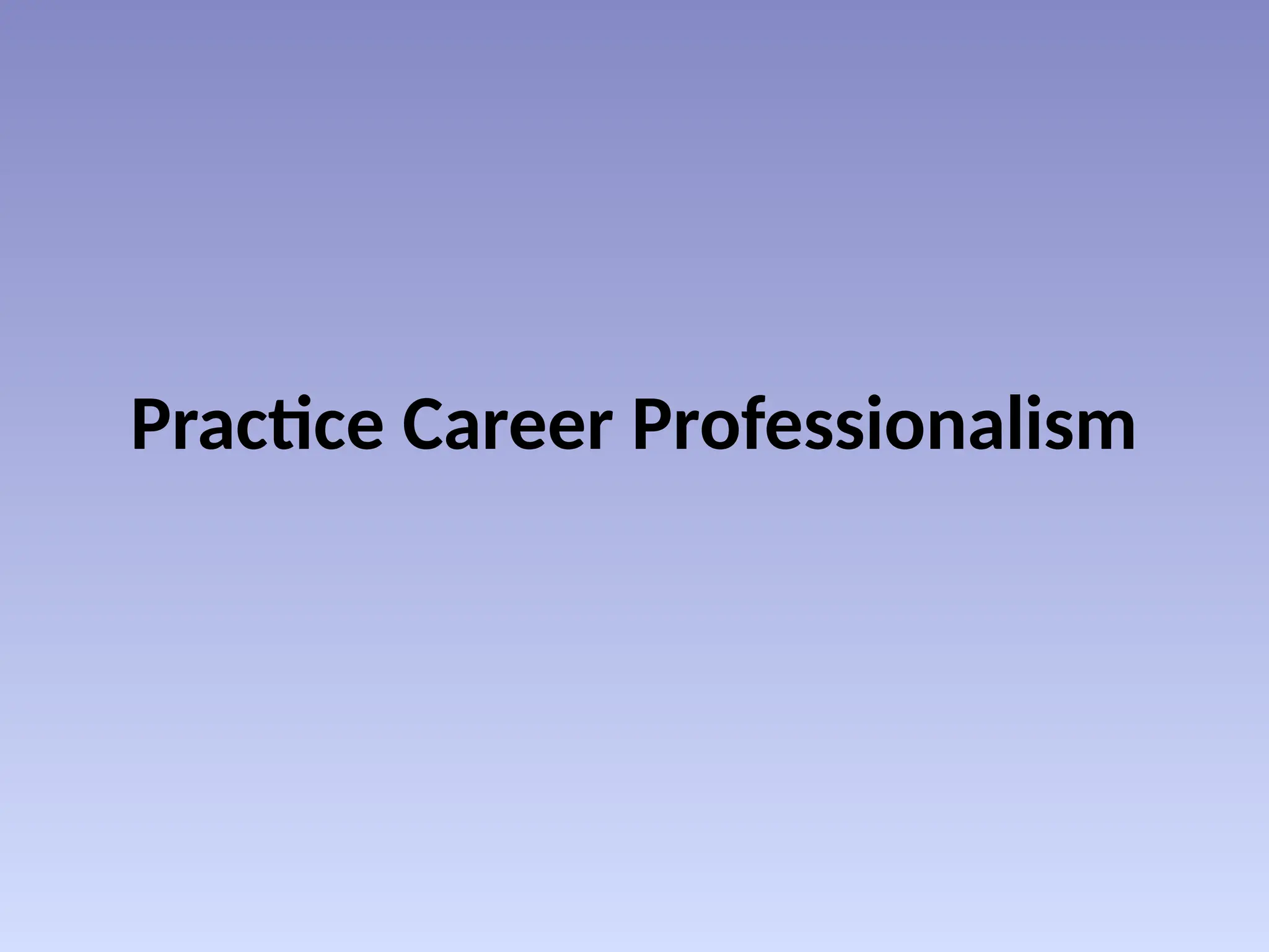 Practice Career Professionalism
 