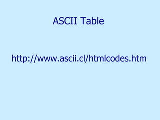 ASCII Table http://www.ascii.cl/htmlcodes.htm 