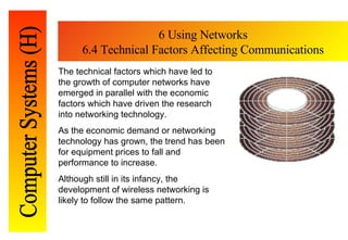 6 Using Networks 6.4 Technical Factors Affecting Communications The technical factors which have led to the growth   of co...