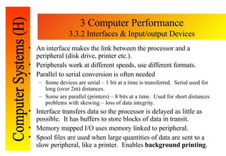 3 Computer Performance 3.3.2 Interfaces & Input/output Devices <ul><li>An interface makes the link between the processor a...