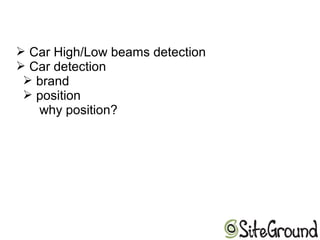 ➢ Car High/Low beams detection
➢ Car detection
➢ brand
➢ position
why position?
 