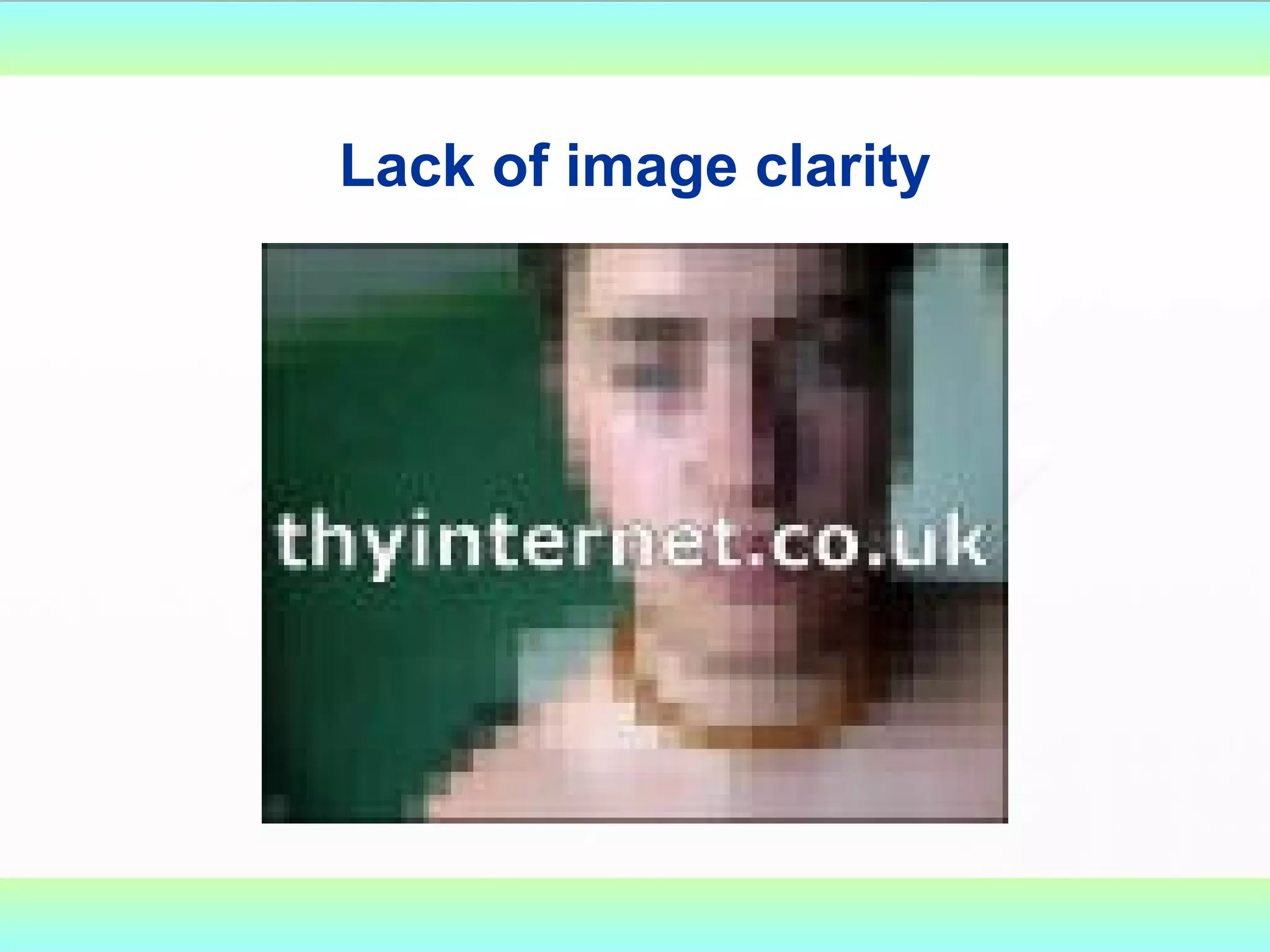 Lack of image clarity 