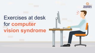 Exercises at desk
for computer
vision syndrome
 