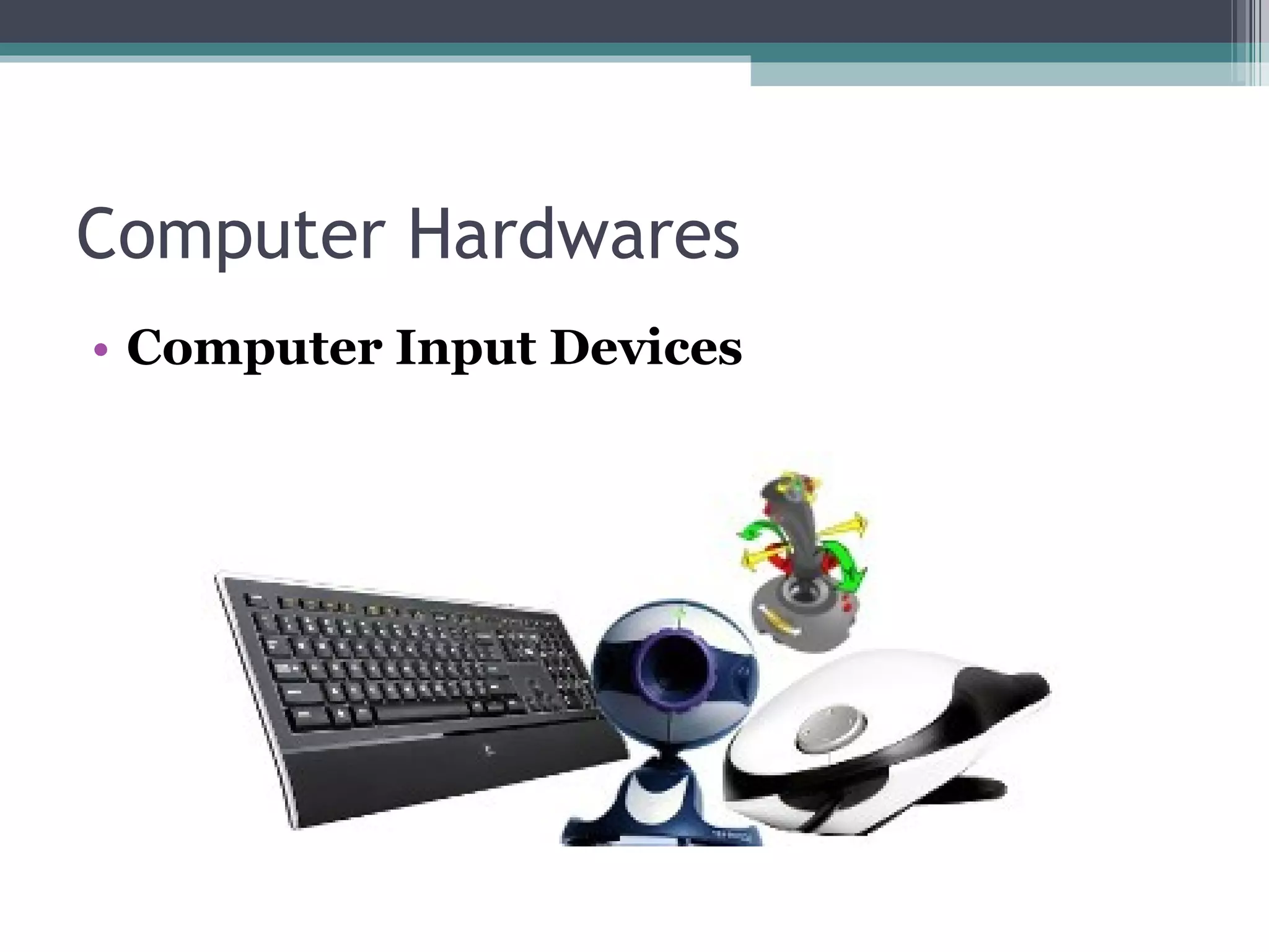 Computer Hardwares  Computer Input Devices 