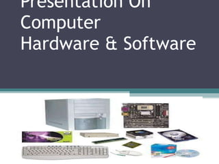Presentation On Computer  Hardware & Software  